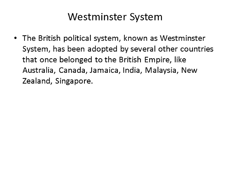 Westminster System The British political system, known as Westminster System, has been adopted by